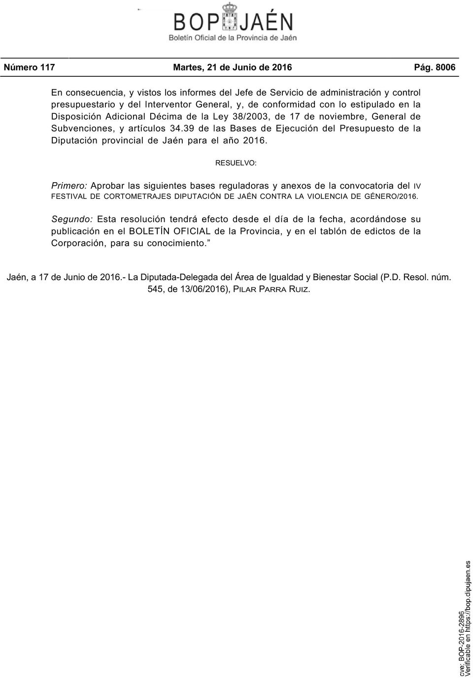 Décima de la Ley 38/2003, de 17 de noviembre, General de Subvenciones, y artículos 34.39 de las Bases de Ejecución del Presupuesto de la Diputación provincial de Jaén para el año 2016.