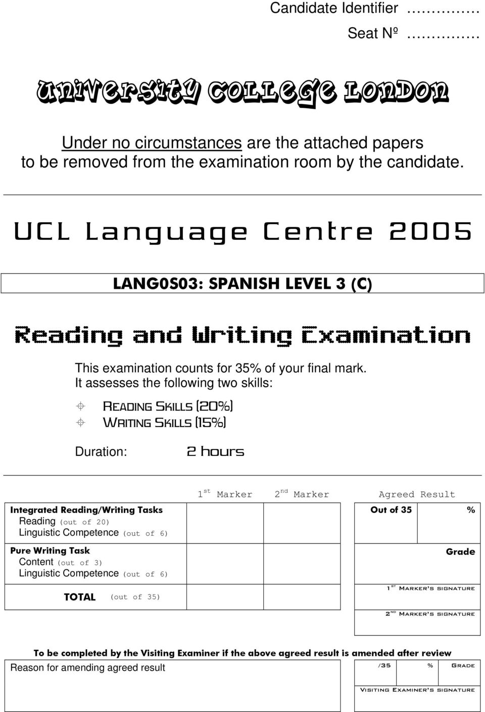 It assesses the following two skills: READING SKILLS (20%) WRITING SKILLS (15%) Duration: 2 hours 1 st Marker 2 nd Marker Agreed Result Integrated Reading/Writing s Reading (out of 20) Linguistic