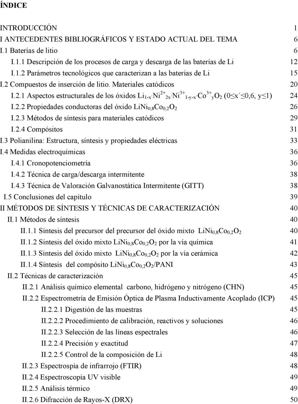 2.3 Métodos de síntesis para materiales catódicos 29 I.2.4 Compósitos 31 I.3 Polianilina: Estructura, síntesis y propiedades eléctricas 33 I.4 Medidas electroquímicas 36 I.4.1 Cronopotenciometría 36 I.