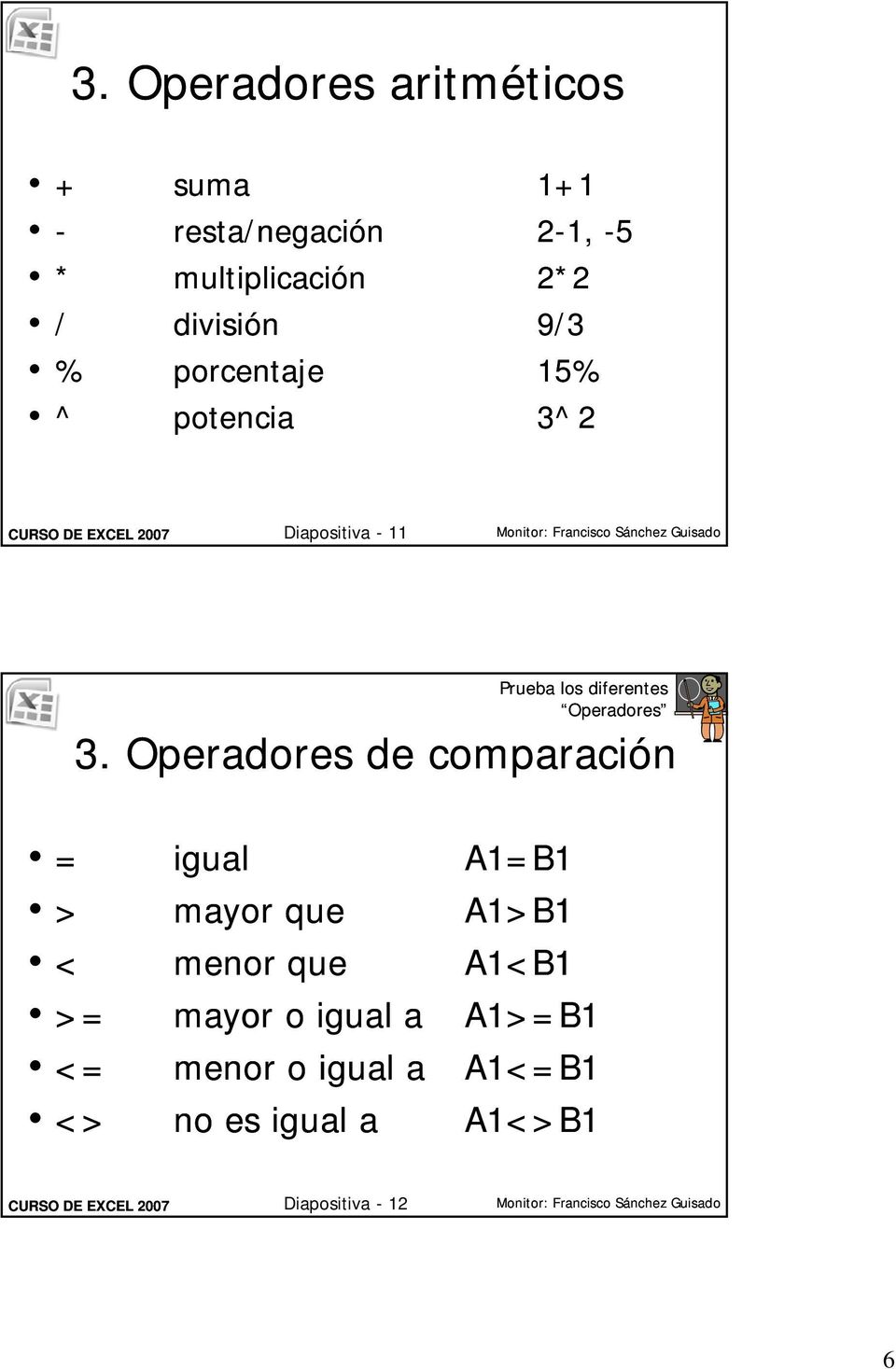 3. Operadores de comparación = igual > mayor que < menor que >= mayor o igual a <= menor o