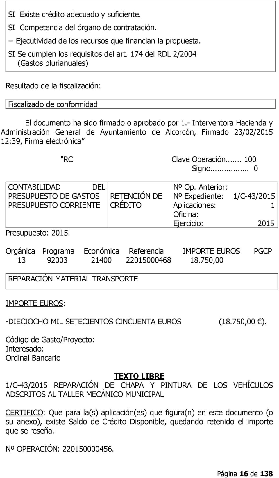 - Interventora Hacienda y Administración General de Ayuntamiento de Alcorcón, Firmado 23/02/2015 12:39, Firma electrónica "RC Clave Operación... 100 Signo.