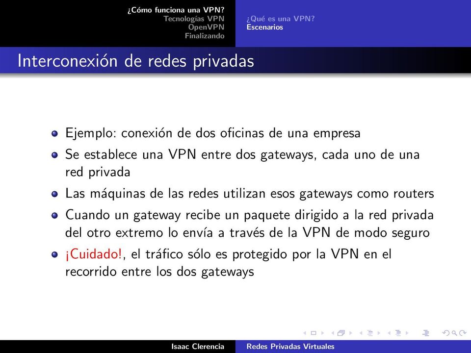 entre dos gateways, cada uno de una red privada Las máquinas de las redes utilizan esos gateways como routers