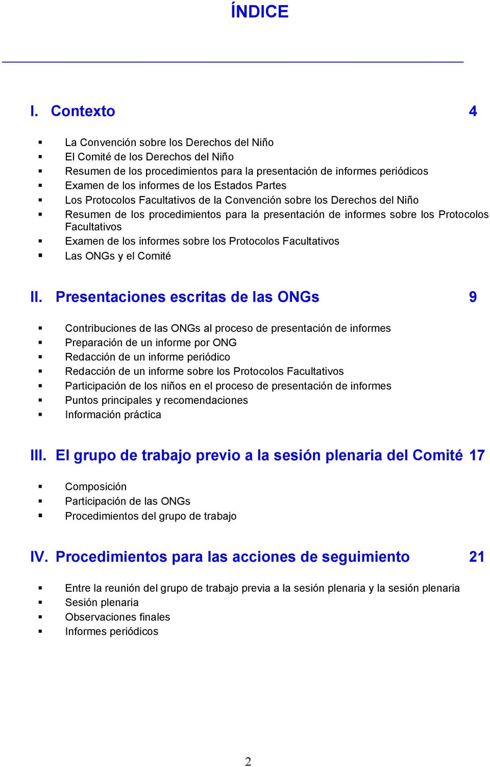 Partes Los Protocolos Facultativos de la Convención sobre los Derechos del Niño Resumen de los procedimientos para la presentación de informes sobre los Protocolos Facultativos Examen de los informes