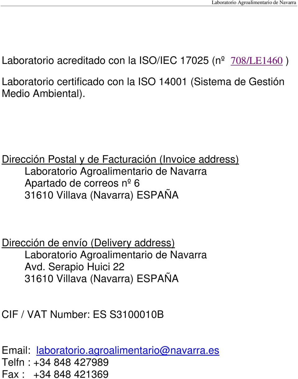 Dirección Postal y de Facturación (Invoice address) Laboratorio Agroalimentario de Navarra Apartado de correos nº 6 31610 Villava
