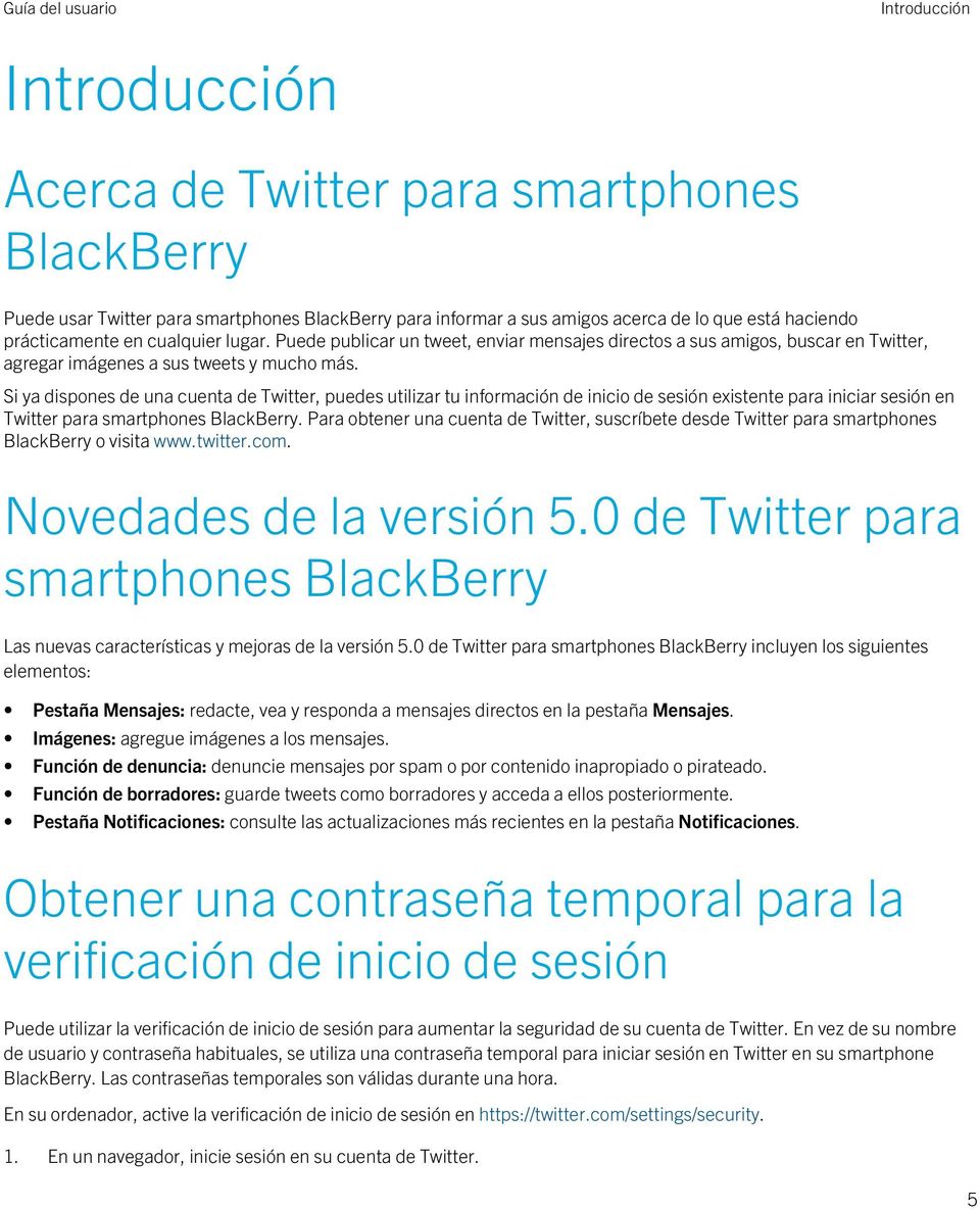 Si ya dispones de una cuenta de Twitter, puedes utilizar tu información de inicio de sesión existente para iniciar sesión en Twitter para smartphones BlackBerry.