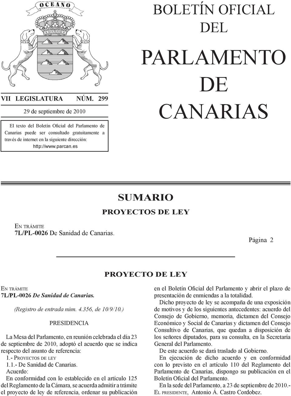 es PARLAMENTO DE CANARIAS SUMARIO PROYECTOS DE LEY En trámite 7L/PL-0026 De Sanidad de Canarias. Página 2 PROYECTO DE LEY En trámite 7L/PL-0026 De Sanidad de Canarias. (Registro de entrada núm. 4.