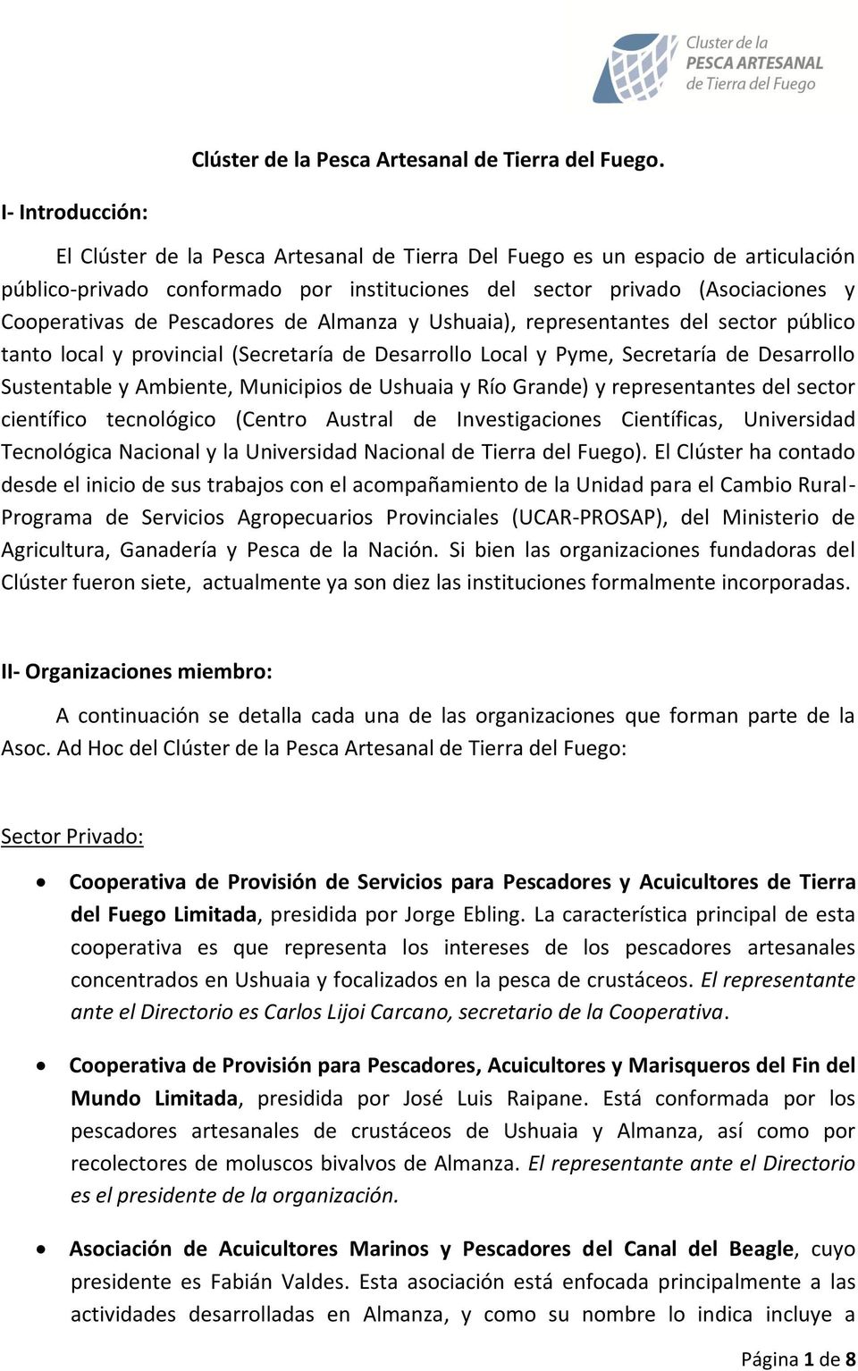 Pescadores de Almanza y Ushuaia), representantes del sector público tanto local y provincial (Secretaría de Desarrollo Local y Pyme, Secretaría de Desarrollo Sustentable y Ambiente, Municipios de