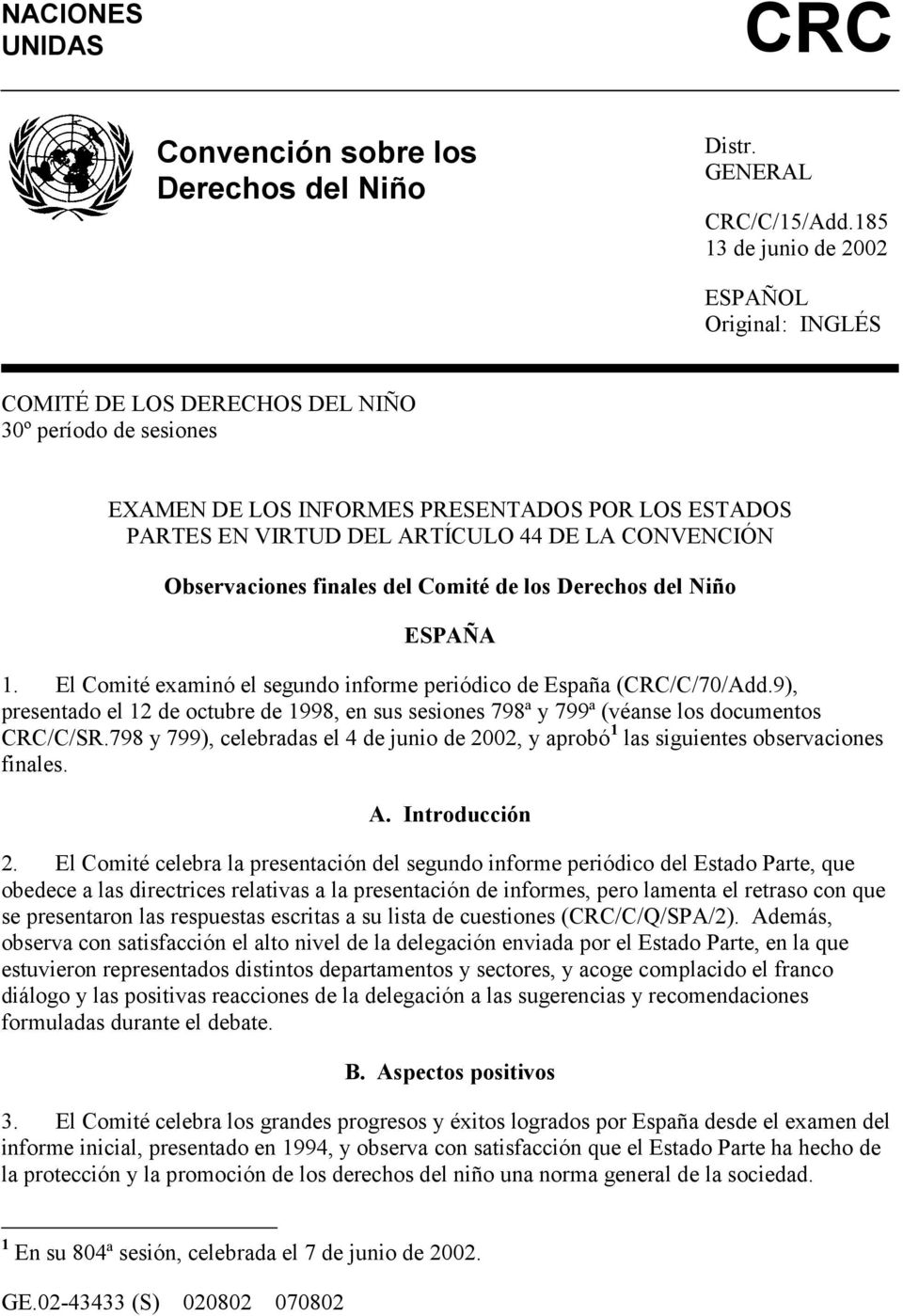 CONVENCIÓN Observaciones finales del Comité de los Derechos del Niño ESPAÑA 1. El Comité examinó el segundo informe periódico de España (CRC/C/70/Add.