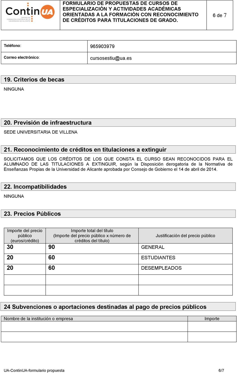 derogatoria de la Normativa de Enseñanzas Propias de la Universidad de Alicante aprobada por Consejo de Gobierno el 14 de abril de 2014. 22. Incompatibilidades NINGUNA 23.