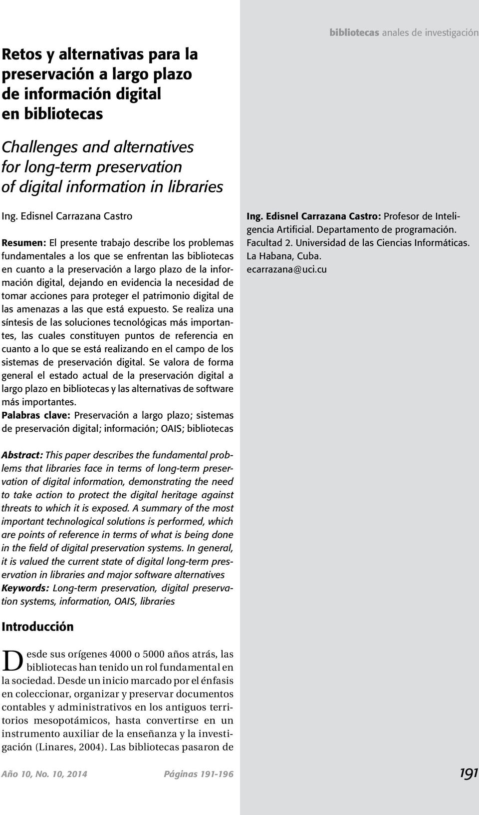 Edisnel Carrazana Castro Resumen: El presente trabajo describe los problemas fundamentales a los que se enfrentan las bibliotecas en cuanto a la preservación a largo plazo de la información digital,