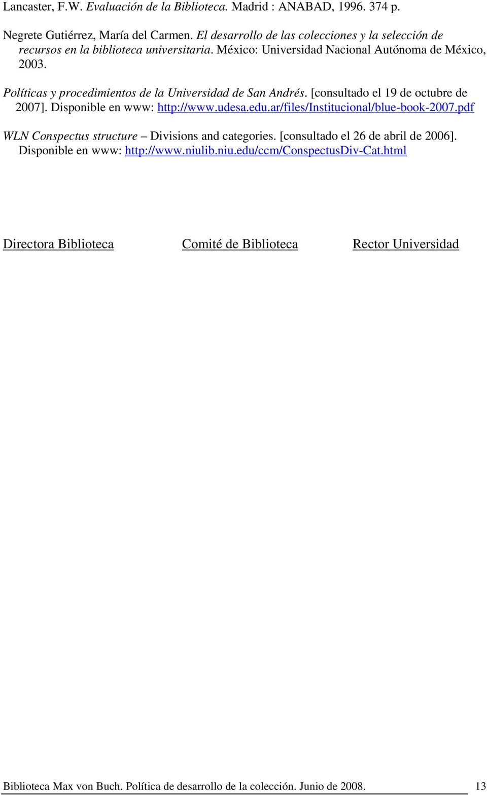Políticas y procedimientos de la Universidad de San Andrés. [consultado el 19 de octubre de 2007]. Disponible en www: http://www.udesa.edu.ar/files/institucional/blue-book-2007.