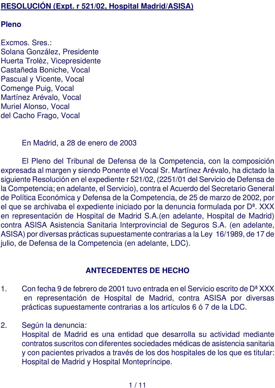 En Madrid, a 28 de enero de 2003 El Pleno del Tribunal de Defensa de la Competencia, con la composición expresada al margen y siendo Ponente el Vocal Sr.