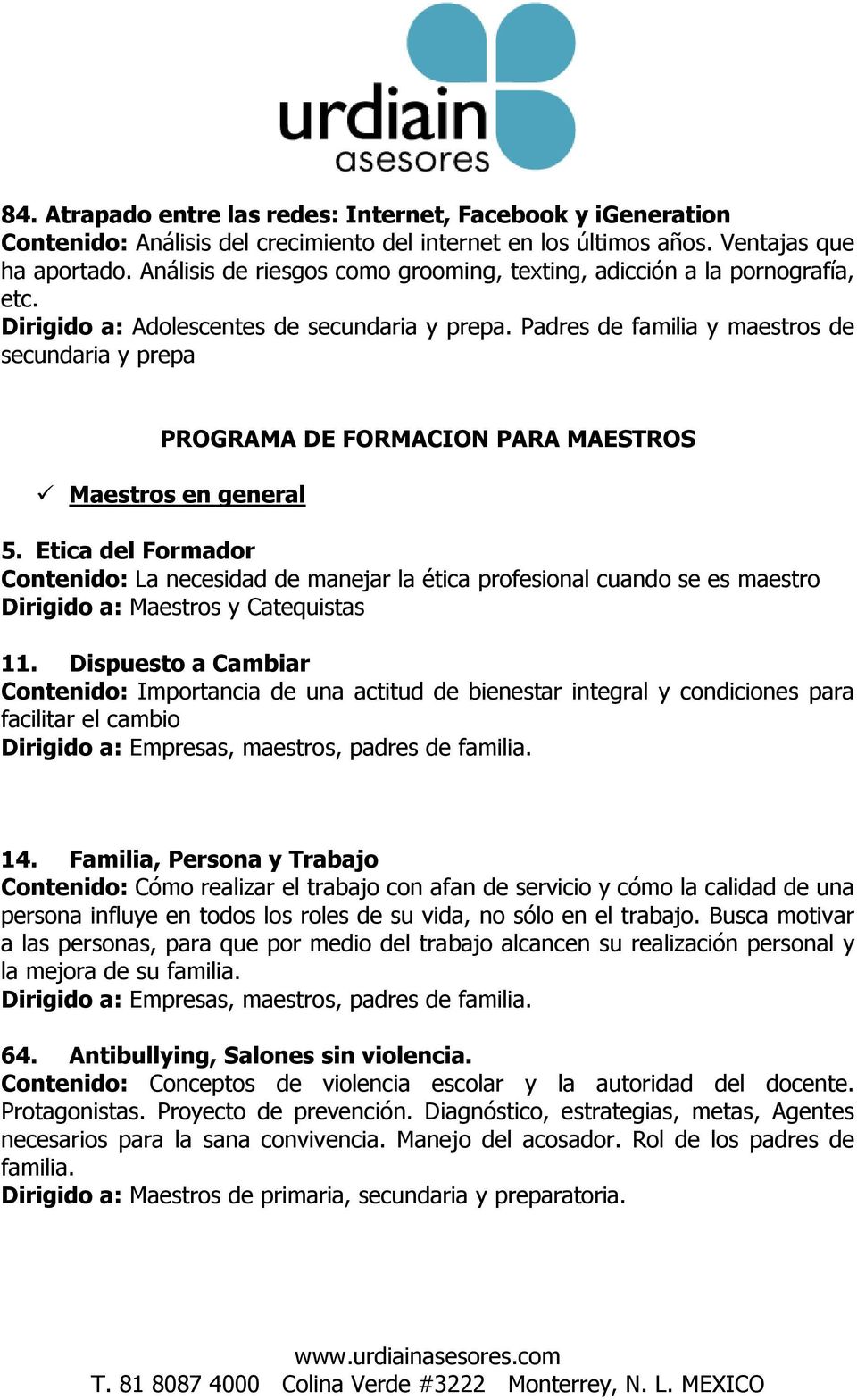 Padres de familia y maestros de secundaria y prepa PROGRAMA DE FORMACION PARA MAESTROS Maestros en general 5.