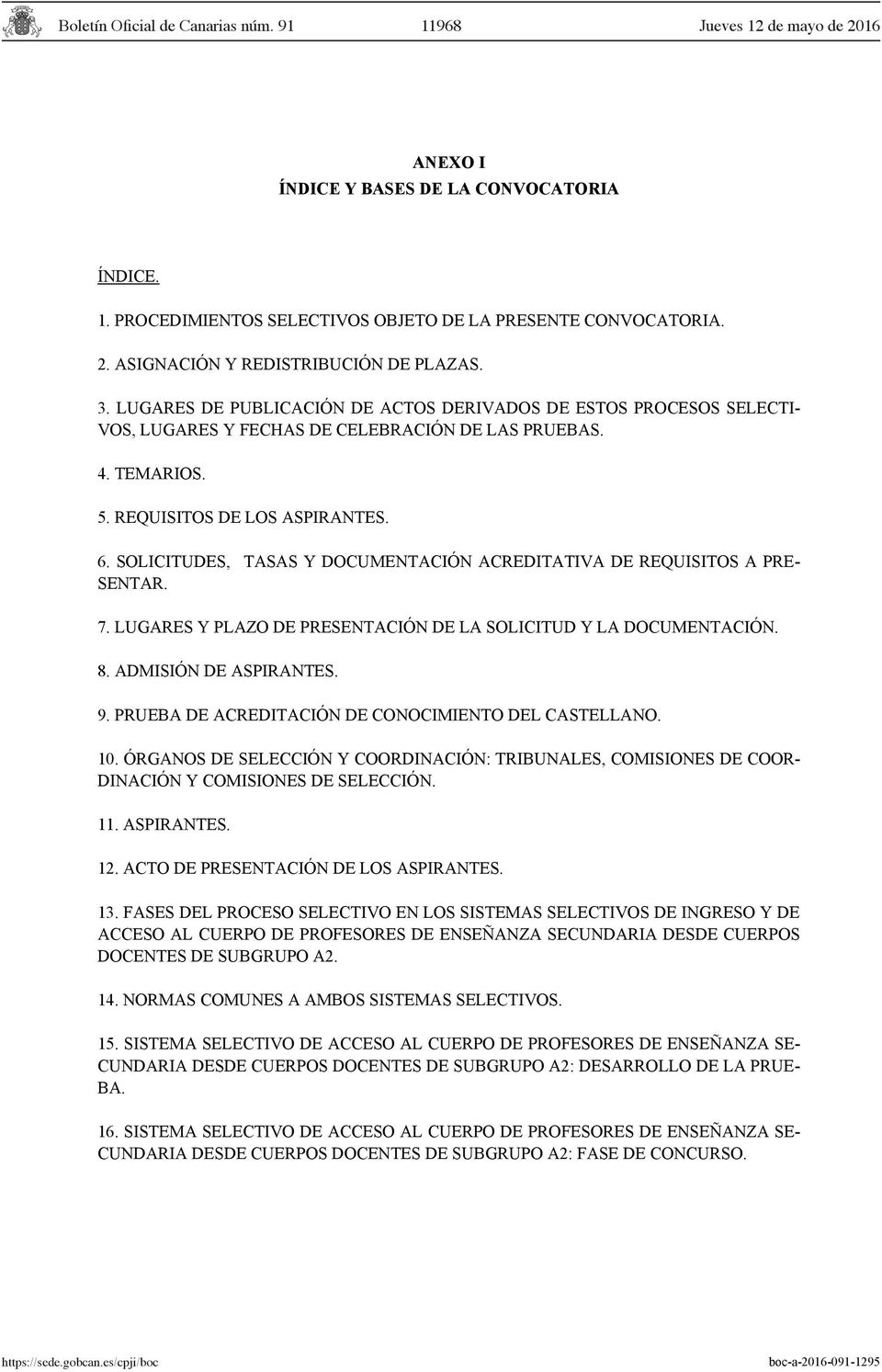 SOLICITUDES, TASAS Y DOCUMENTACIÓN ACREDITATIVA DE REQUISITOS A PRE- SENTAR. 7. LUGARES Y PLAZO DE PRESENTACIÓN DE LA SOLICITUD Y LA DOCUMENTACIÓN. 8. ADMISIÓN DE ASPIRANTES. 9.