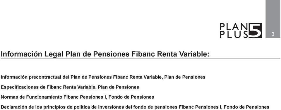 Plan de Pensiones Normas de Funcionamiento Fibanc Pensiones I, Fondo de Pensiones Declaración de
