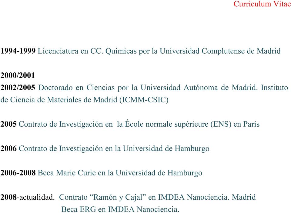 Instituto de Ciencia de Materiales de Madrid (ICMM-CSIC) 2005 Contrato de Investigación en la École normale supérieure (ENS) en
