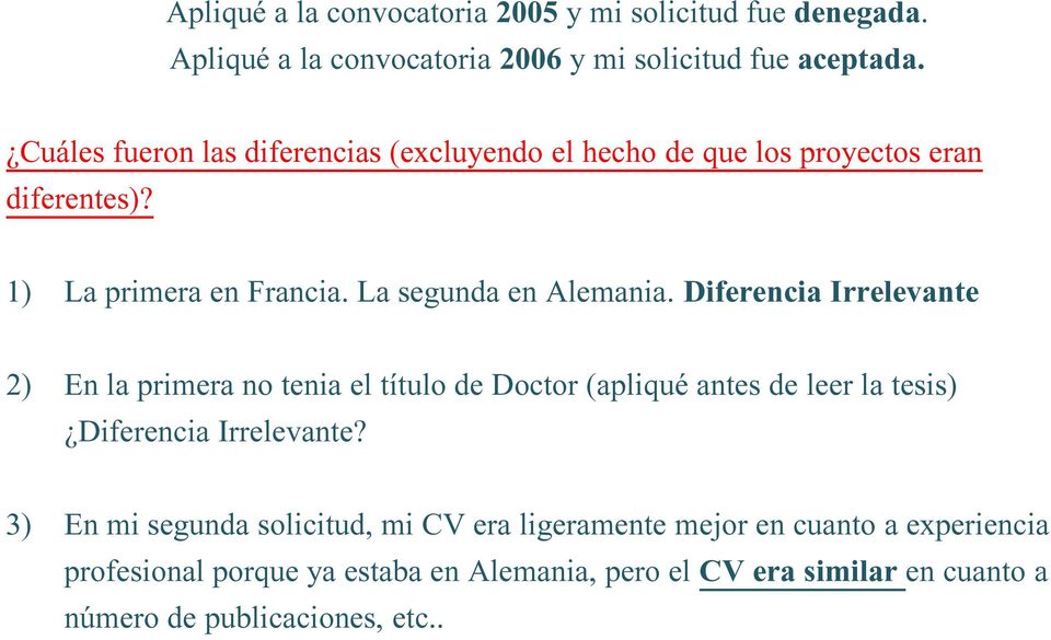Diferencia Irrelevante 2) En la primera no tenia el título de Doctor (apliqué antes de leer la tesis) Diferencia Irrelevante?