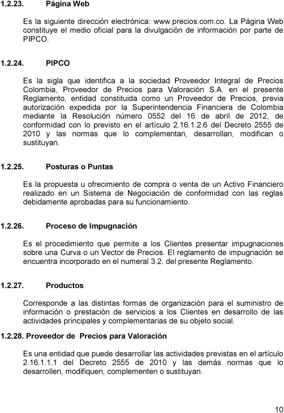 en el presente Reglamento, entidad constituida como un Proveedor de Precios, previa autorización expedida por la Superintendencia Financiera de Colombia mediante la Resolución número 0552 del 16 de
