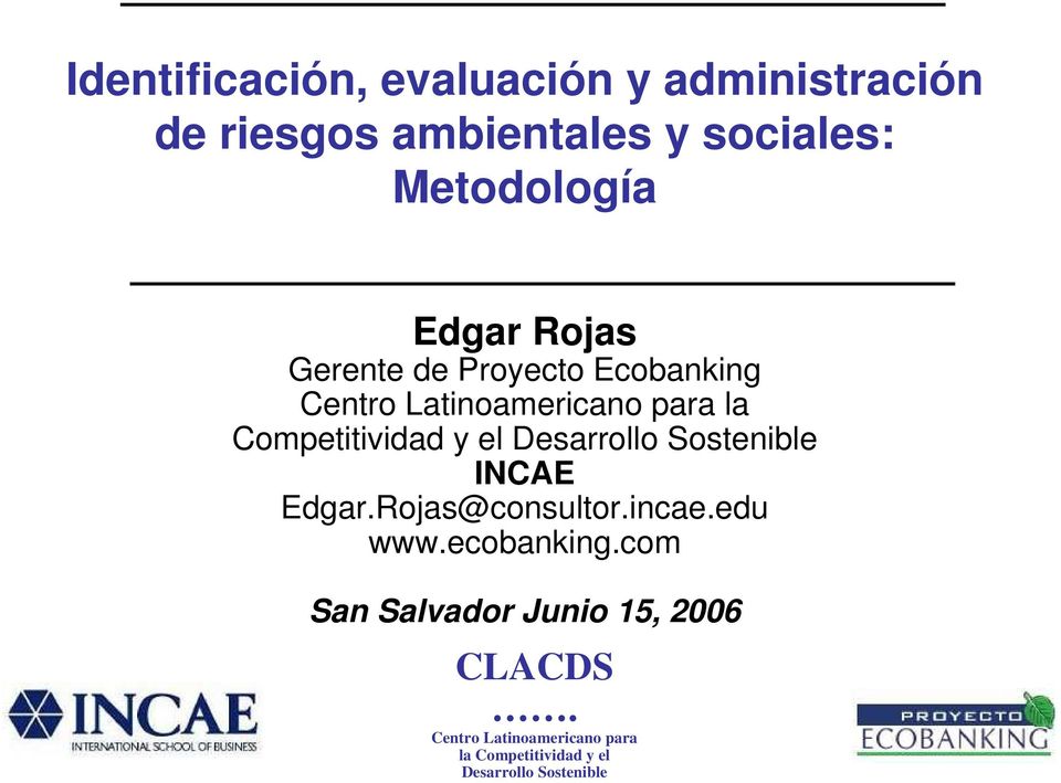 el Desarrollo Sostenible INCAE Edgar.Rojas@consultor.incae.edu www.ecobanking.
