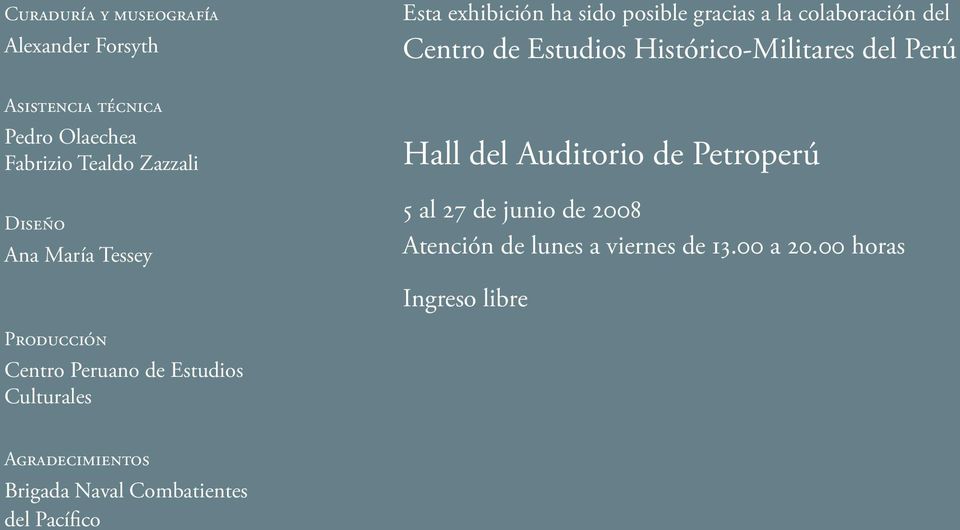 del Perú Hall del Auditorio de Petroperú 5 al 27 de junio de 2008 Atención de lunes a viernes de 13.00 a 20.
