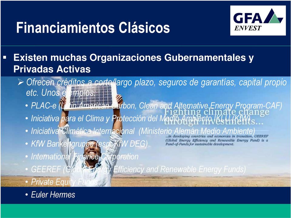 Unos ejemplos: PLAC-e (Latin American Carbon, Clean and Alternative Energy Program-CAF) Iniciativa para el Clima y Protección del Medio