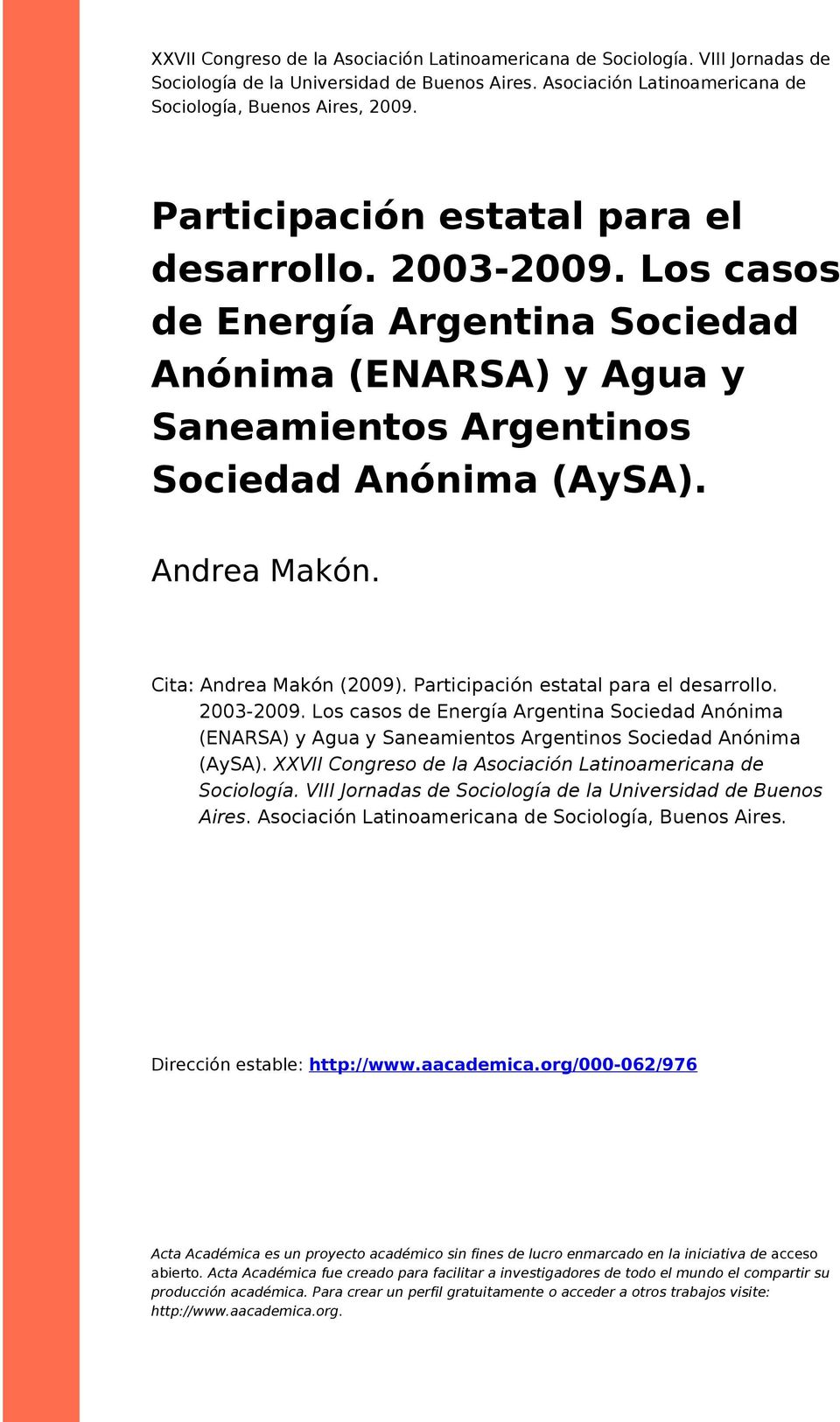 Cita: Andrea Makón (2009). Participación estatal para el desarrollo. 2003-2009. Los casos de Energía Argentina Sociedad Anónima (ENARSA) y Agua y Saneamientos Argentinos Sociedad Anónima (AySA).