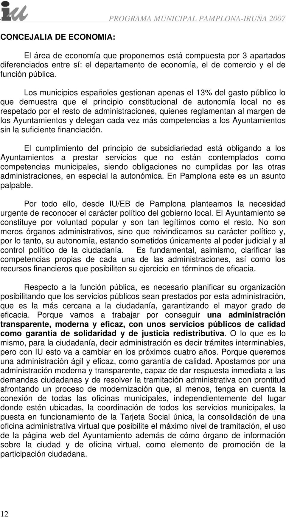 Los municipios españoles gestionan apenas el 13% del gasto público lo que demuestra que el principio constitucional de autonomía local no es respetado por el resto de administraciones, quienes
