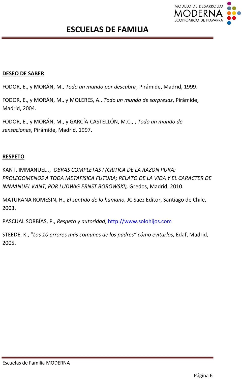 , OBRAS COMPLETAS I (CRITICA DE LA RAZON PURA; PROLEGOMENOS A TODA METAFISICA FUTURA; RELATO DE LA VIDA Y EL CARACTER DE IMMANUEL KANT, POR LUDWIG ERNST BOROWSKI), Gredos, Madrid, 2010.