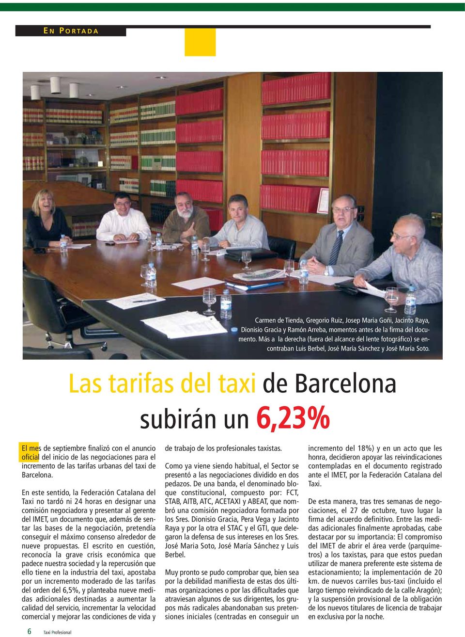 Las tarifas del taxi de Barcelona subirán un 6,23% El mes de septiembre finalizó con el anuncio oficial del inicio de las negociaciones para el incremento de las tarifas urbanas del taxi de Barcelona.