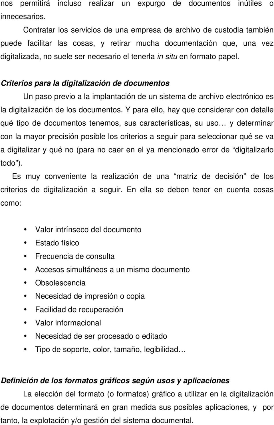 formato papel. Criterios para la digitalización de documentos Un paso previo a la implantación de un sistema de archivo electrónico es la digitalización de los documentos.