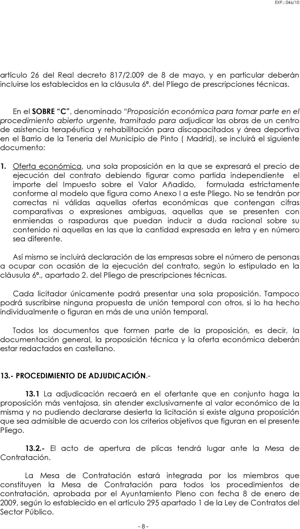 discapacitados y área deportiva en el Barrio de la Teneria del Municipio de Pinto ( Madrid), se incluirá el siguiente documento: 1.