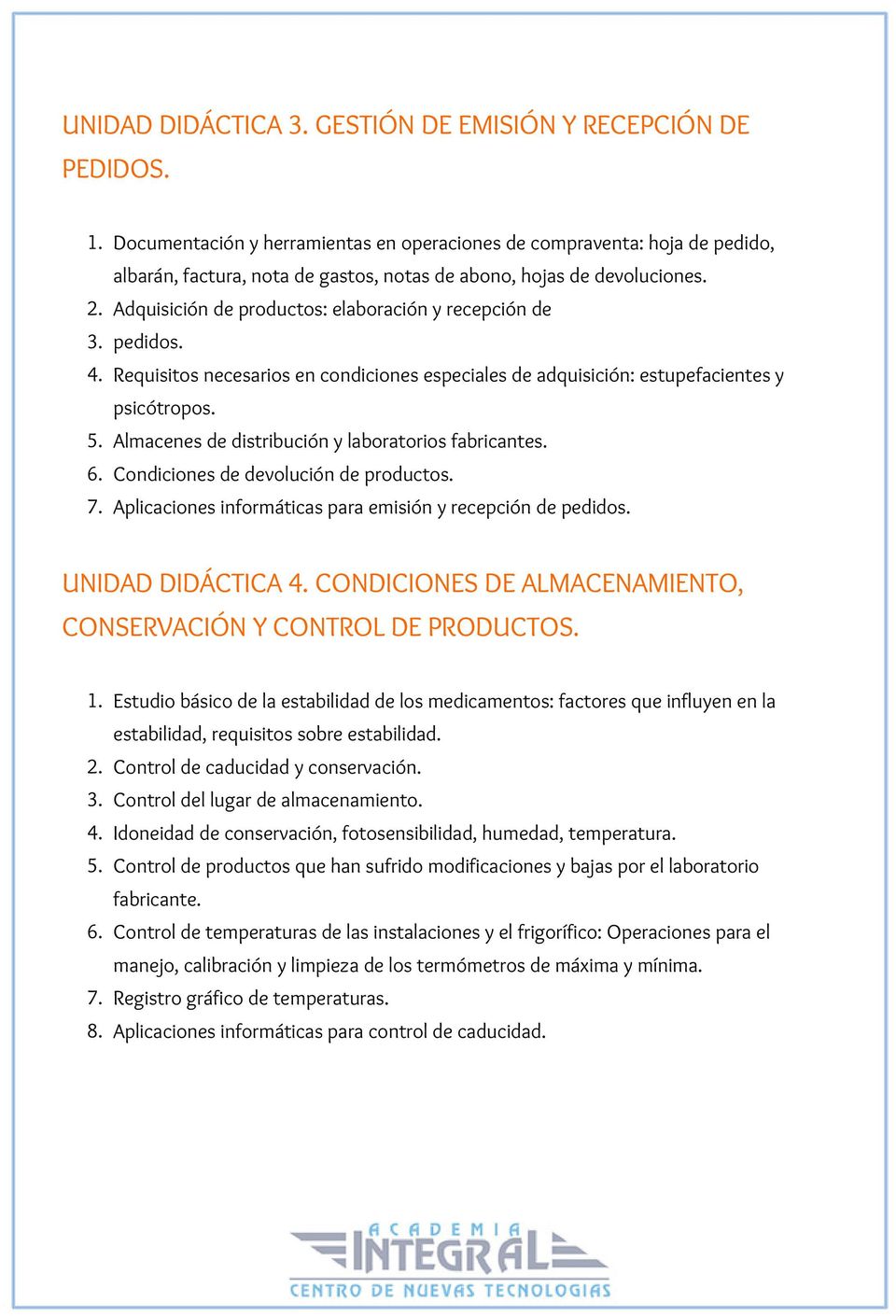 Adquisición de productos: elaboración y recepción de 3. pedidos. 4. Requisitos necesarios en condiciones especiales de adquisición: estupefacientes y psicótropos. 5.