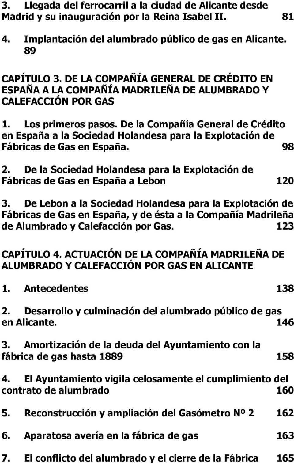 De la Compañía General de Crédito en España a la Sociedad Holandesa para la Explotación de Fábricas de Gas en España. 98 2.