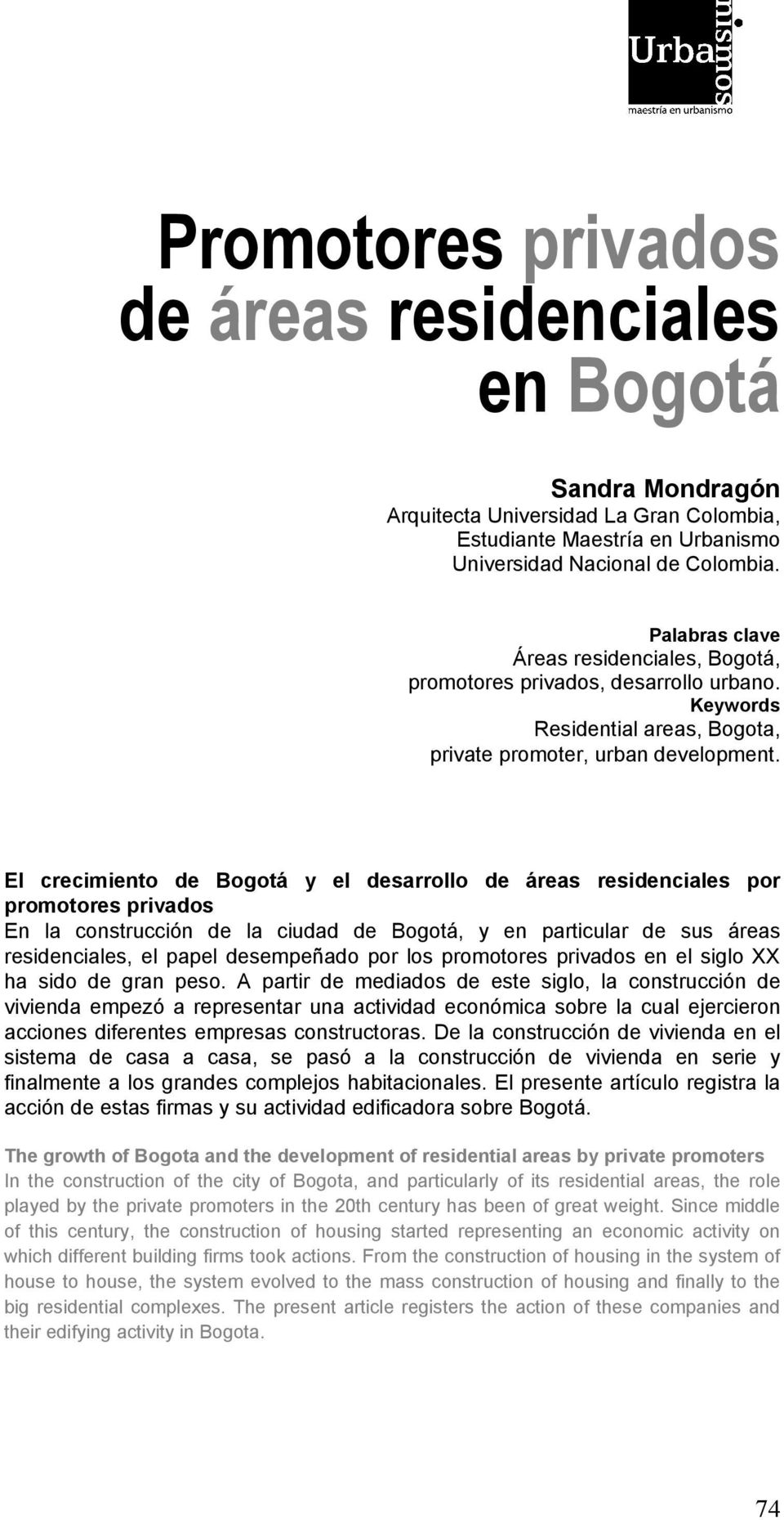 El crecimiento de Bogotá y el desarrollo de áreas residenciales por promotores privados En la construcción de la ciudad de Bogotá, y en particular de sus áreas residenciales, el papel desempeñado por