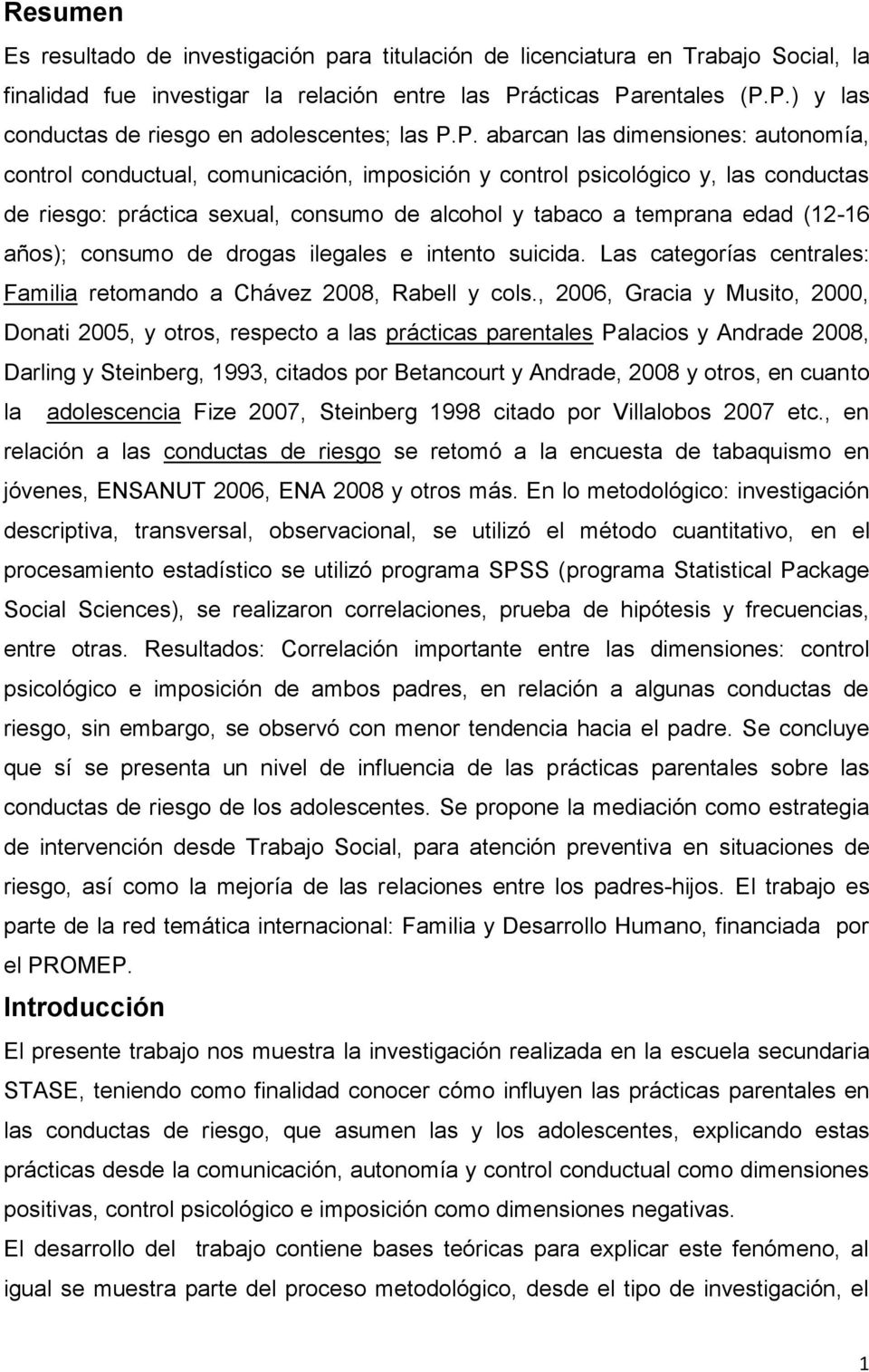 (12-16 años); consumo de drogas ilegales e intento suicida. Las categorías centrales: Familia retomando a Chávez 2008, Rabell y cols.