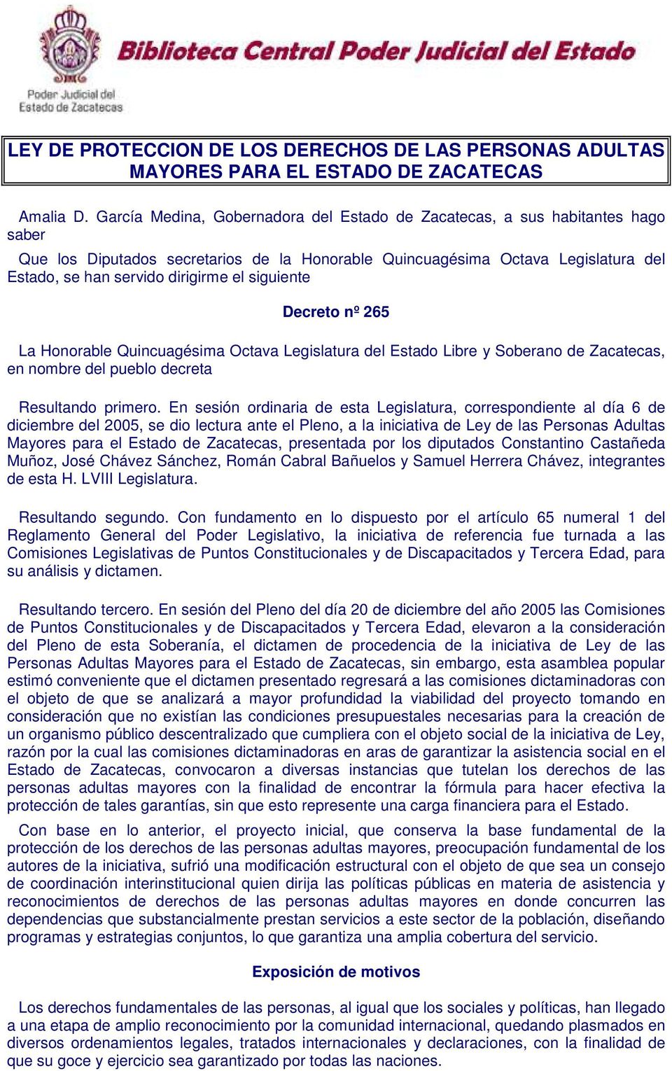 siguiente Decreto nº 265 La Honorable Quincuagésima Octava Legislatura del Estado Libre y Soberano de Zacatecas, en nombre del pueblo decreta Resultando primero.
