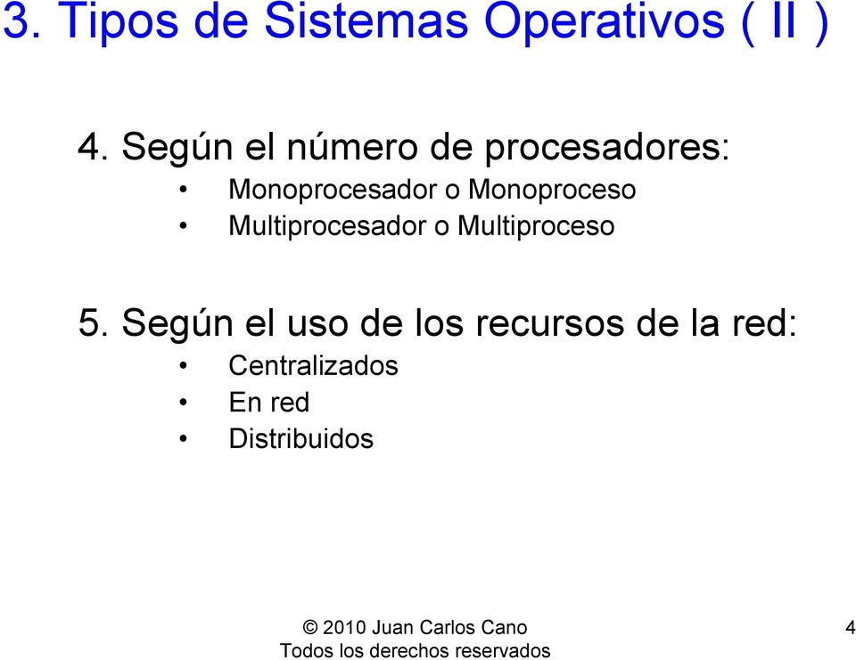 Monoproceso Multiprocesador o Multiproceso 5.