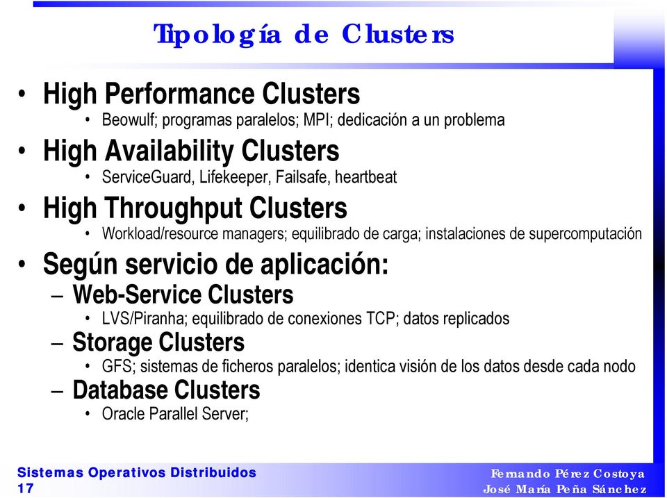 de supercomputación Según servicio de aplicación: Web-Service Clusters LVS/Piranha; equilibrado de conexiones TCP; datos replicados