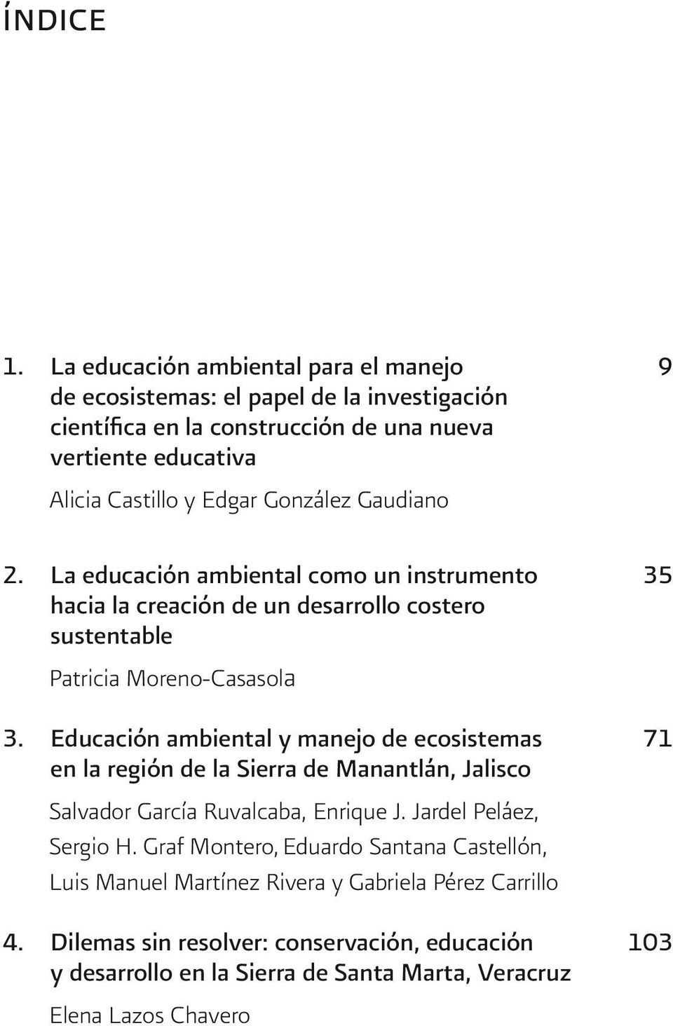 González Gaudiano 2. La educación ambiental como un instrumento 35 hacia la creación de un desarrollo costero sustentable Patricia Moreno-Casasola 3.