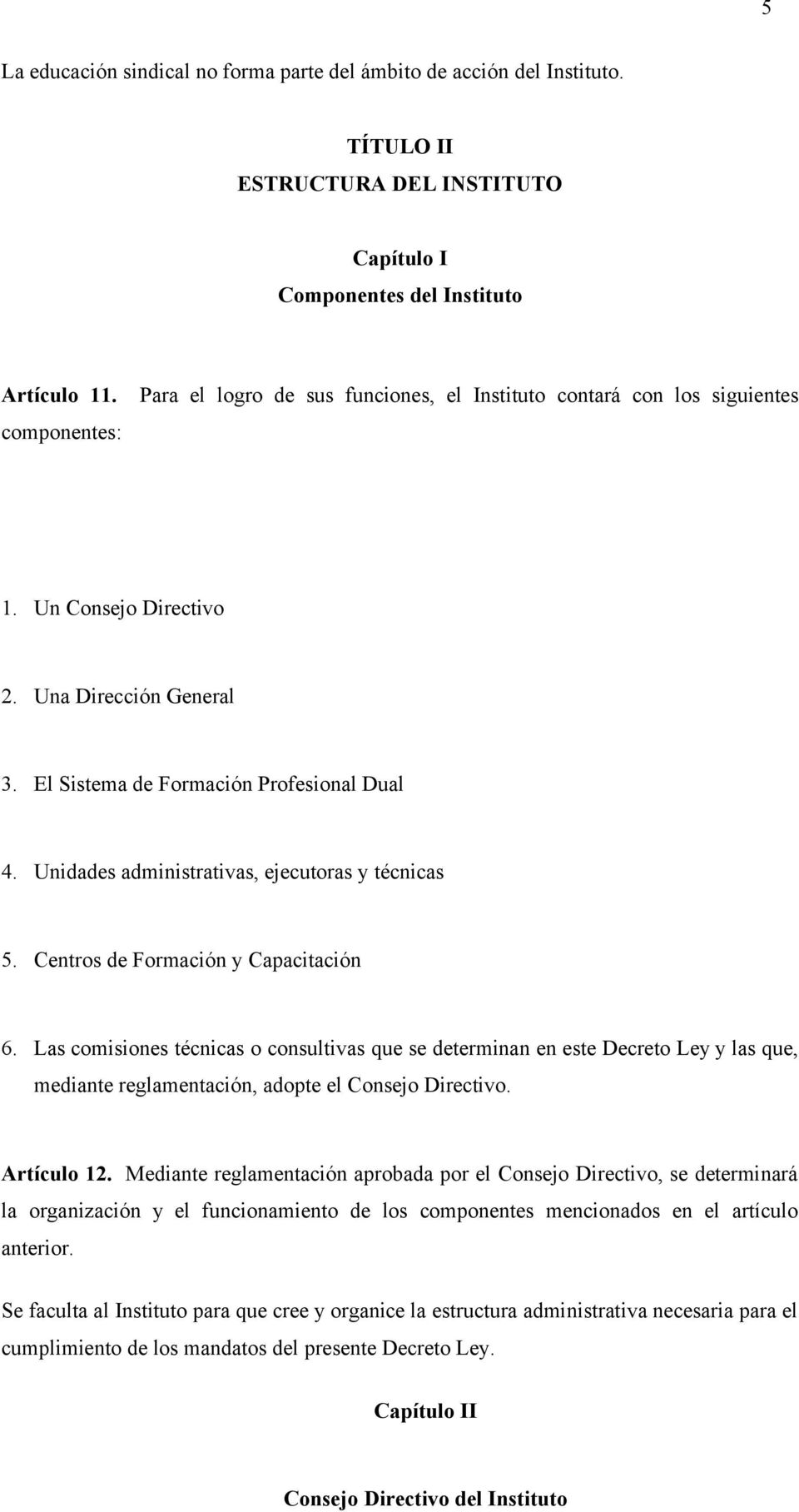 Unidades administrativas, ejecutoras y técnicas 5. Centros de Formación y Capacitación 6.
