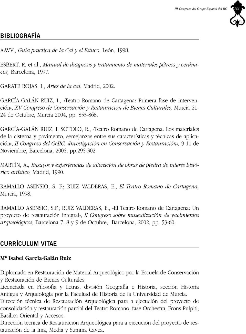 , «Teatro Romano de Cartagena: Primera fase de intervención», XV Congreso de Conservación y Restauración de Bienes Culturales, Murcia 21-24 de Octubre, Murcia 2004, pp. 853-868.