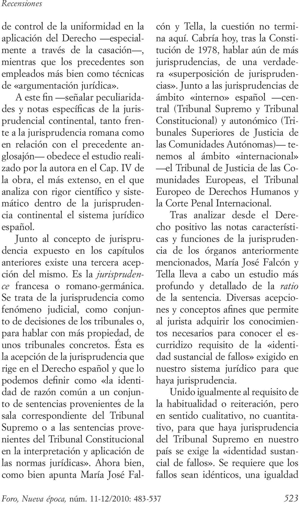 realizado por la autora en el Cap. IV de la obra, el más extenso, en el que analiza con rigor científico y sistemático dentro de la jurisprudencia continental el sistema jurídico español.