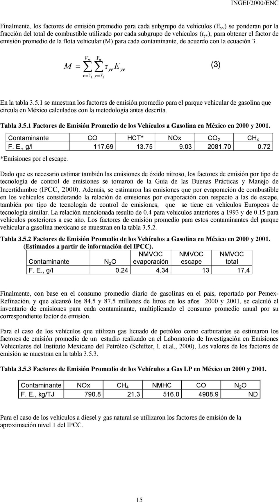 1 se muestran los factores de emisión promedio para el parque vehicular de gasolina que circula en México calculados con la metodología antes descrita. Tabla 3.5.