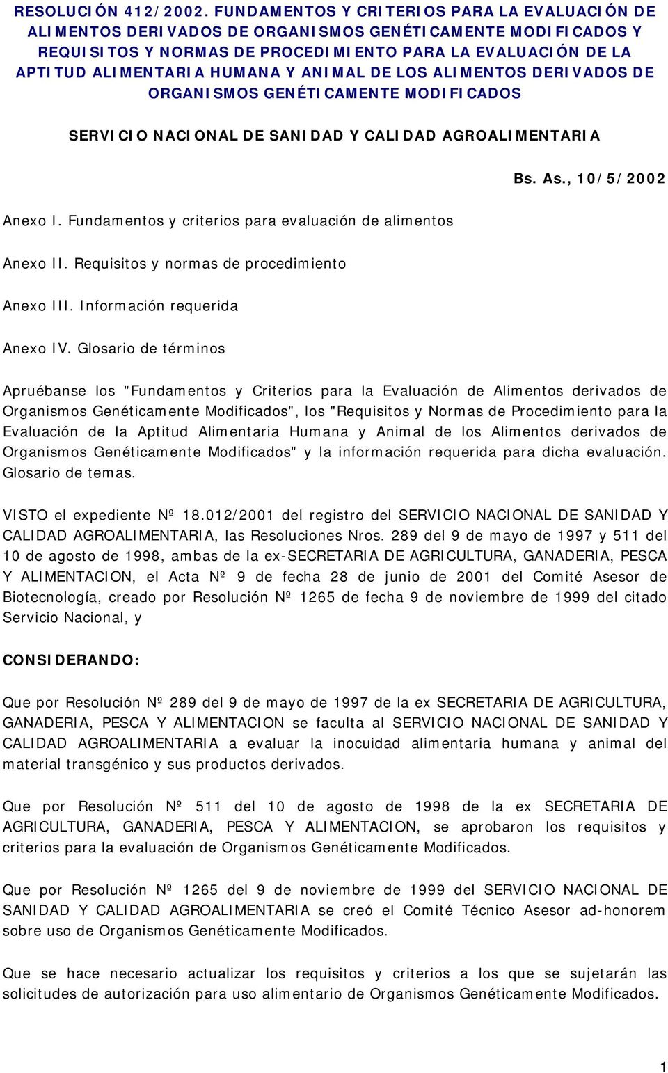 ANIMAL DE LOS ALIMENTOS DERIVADOS DE ORGANISMOS GENÉTICAMENTE MODIFICADOS SERVICIO NACIONAL DE SANIDAD Y CALIDAD AGROALIMENTARIA Bs. As., 10/5/2002 Anexo I.