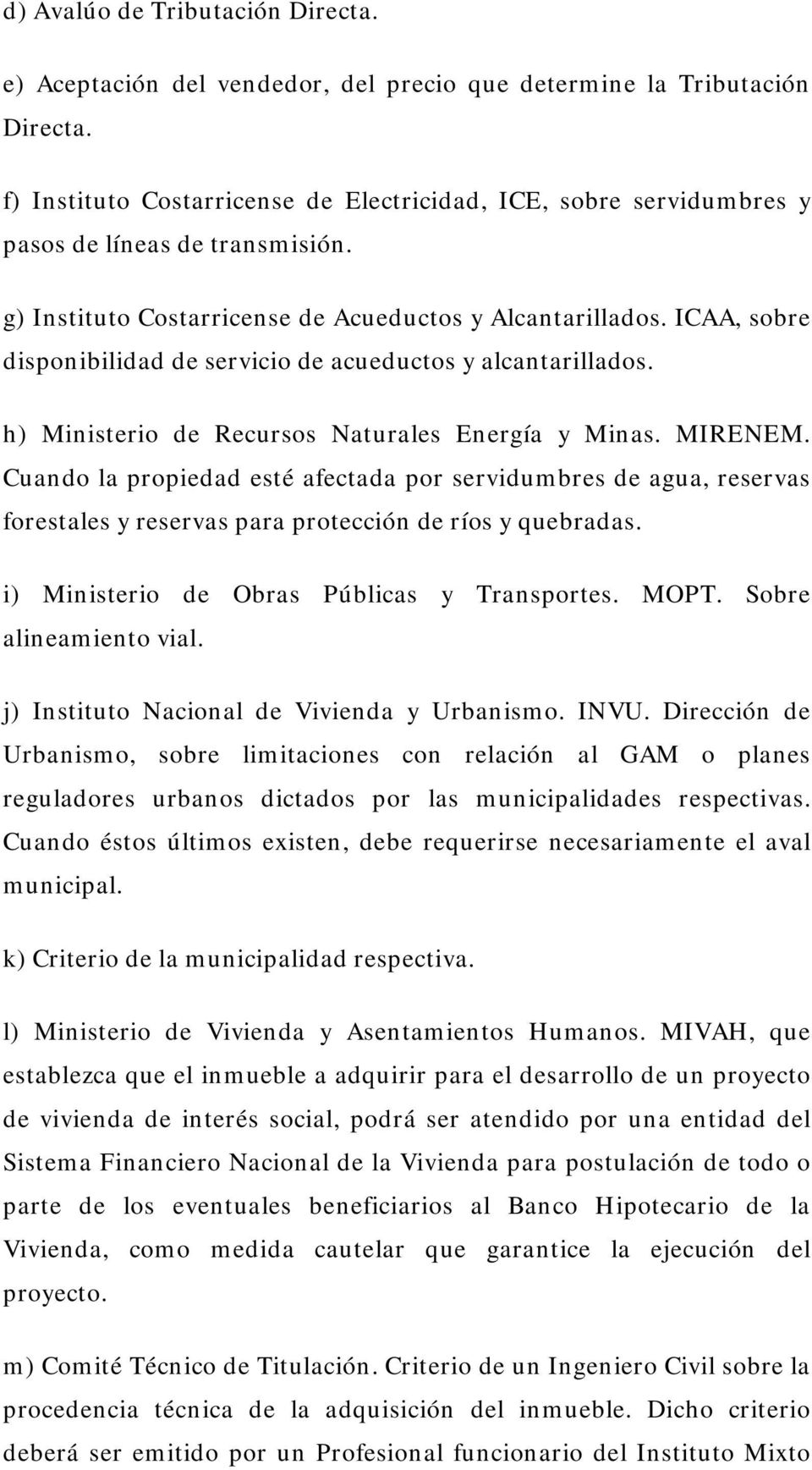 ICAA, sobre disponibilidad de servicio de acueductos y alcantarillados. h) Ministerio de Recursos Naturales Energía y Minas. MIRENEM.