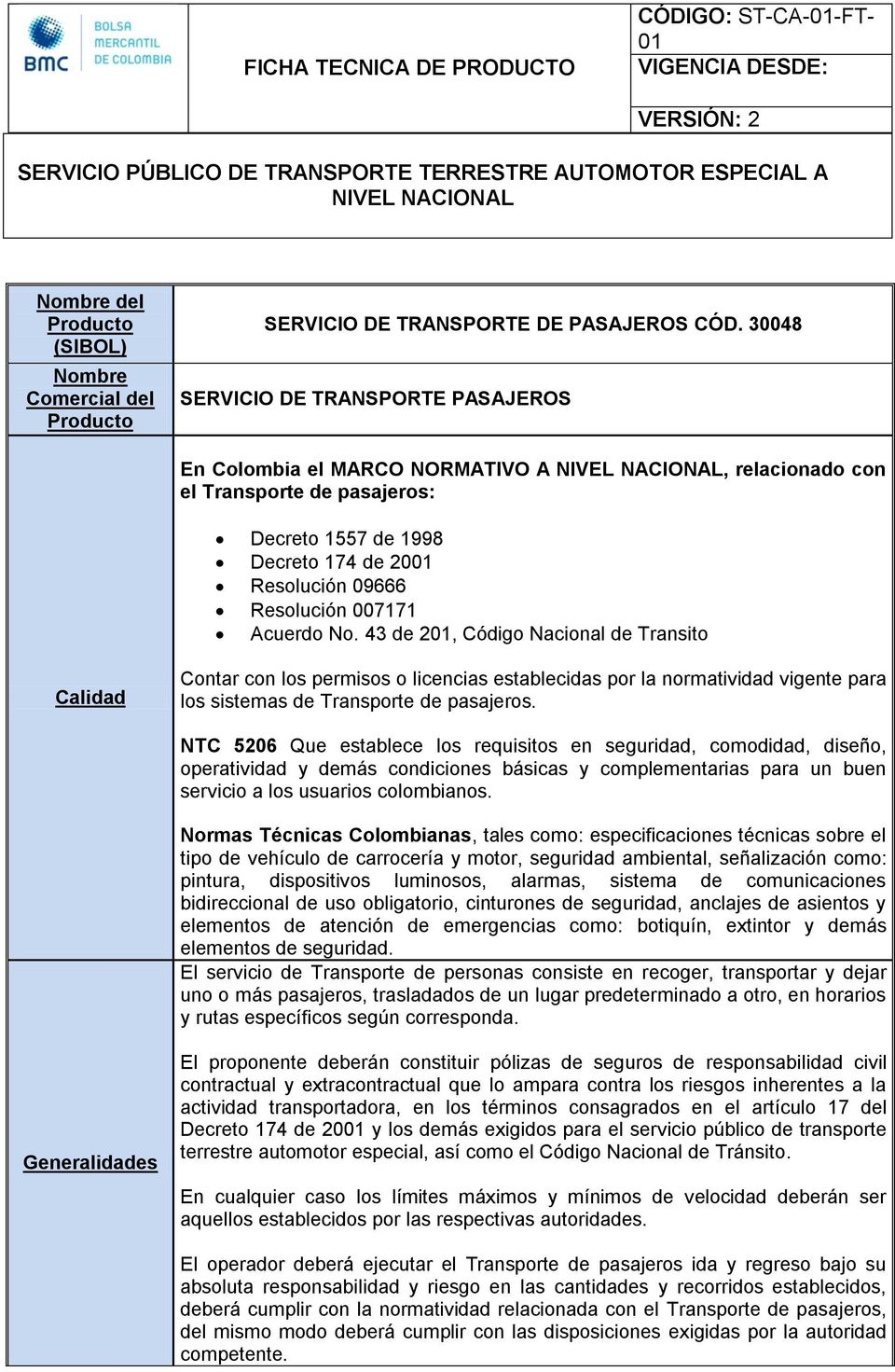 30048 SERVICIO DE TRANSPORTE PASAJEROS En Colombia el MARCO NORMATIVO A NIVEL NACIONAL, relacionado con el Transporte de pasajeros: Decreto 1557 de 1998 Decreto 174 de 2001 Resolución 09666