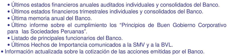 Último informe sobre el cumplimiento los Principios de Buen Gobierno Corporativo para las Sociedades Peruanas.