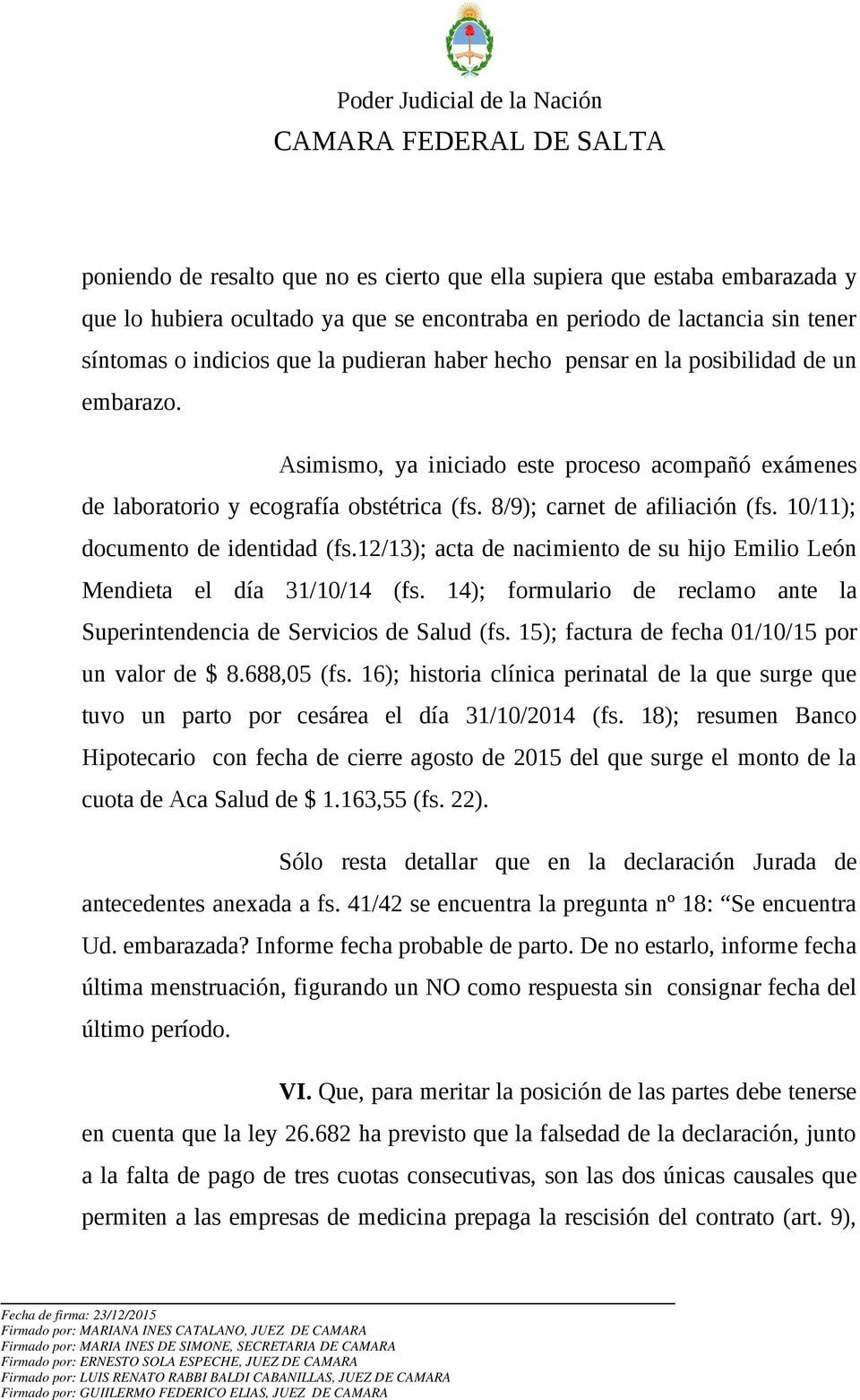 10/11); documento de identidad (fs.12/13); acta de nacimiento de su hijo Emilio León Mendieta el día 31/10/14 (fs. 14); formulario de reclamo ante la Superintendencia de Servicios de Salud (fs.