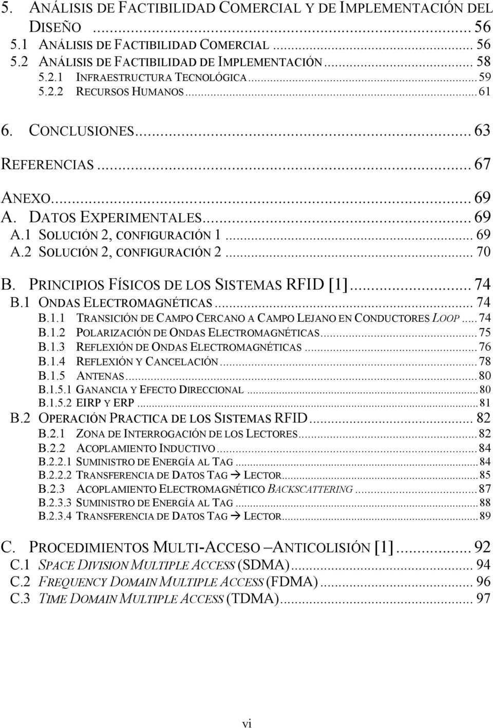 PRINCIPIOS FÍSICOS DE LOS SISTEMAS RFID [1]... 74 B.1 ONDAS ELECTROMAGNÉTICAS... 74 B.1.1 TRANSICIÓN DE CAMPO CERCANO A CAMPO LEJANO EN CONDUCTORES LOOP...74 B.1.2 POLARIZACIÓN DE ONDAS ELECTROMAGNÉTICAS.