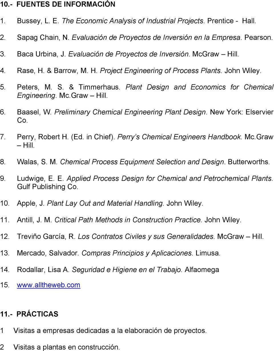 Plant Design and Economics for Chemical Engineering. Mc.Graw Hill. 6. Baasel, W. Preliminary Chemical Engineering Plant Design. New York: Elservier Co. 7. Perry, Robert H. (Ed. in Chief).